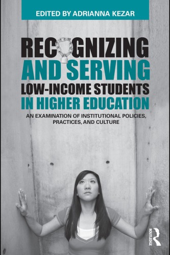 Recognizing And Serving Lowincome Students In Higher Education An Examination Of Institutional Policies Practices And Culture 1st Edition Adrianna Kezar