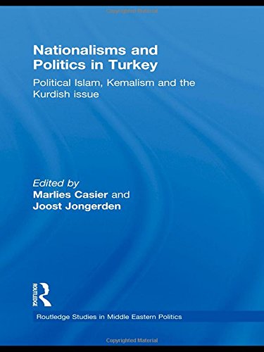 Nationalisms And Politics In Turkey Political Islam Kemalism And The Kurdish Issue Marlies Casier