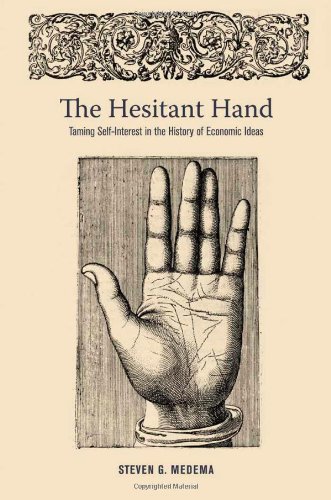 The Hesitant Hand Taming Selfinterest In The History Of Economic Ideas Steven G Medema