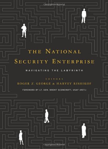 The National Security Enterprise Navigating The Labyrinth Roger Z George