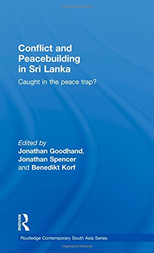 Conflict And Peacebuilding In Sri Lanka Caught In The Peace Trap 1st Edition Jonathan Goodhand