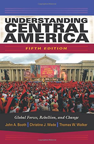 Understanding Central America Global Forces Rebellion And Change 5th Edition 5th John A Booth