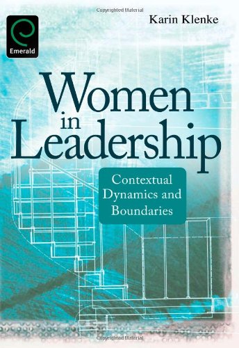 Women In Leadership Contextual Dynamics And Boundaries Karin Klenke