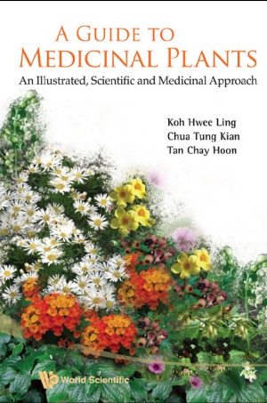 A Guide To Medicinal Plants An Illustrated Scientific And Medicinal Approach Hweeling Koh