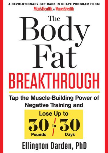 The Body Fat Breakthrough Tap The Musclebuilding Power Of Negative Training And Lose Up To 30 Pounds In 30 Days Ellington Darden