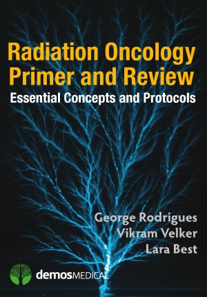 Radiation Oncology Primer And Review Essential Concepts And Protocols George Rodrigues