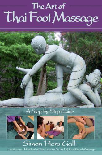 The Art Of Thai Foot Massage A Stepbystep Guide Simon Piers Gall