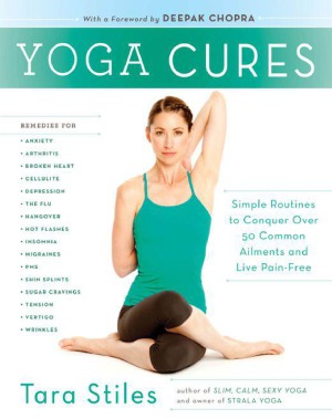 Yoga Cures Simple Routines To Conquer More Than 50 Common Ailments And Live Painfree Tara Stiles