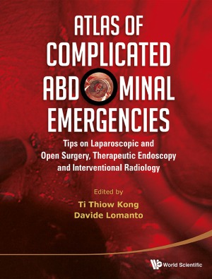 Atlas Of Complicated Abdominal Emergencies Tips On Laparoscopic And Open Surgery Therapeutic Endoscopy And Interventional Radiology Ti Thiow Kong
