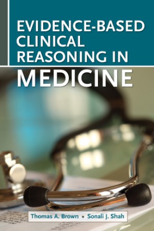Evidencebased Clinical Reasoning In Medicine Thomas Brown And Sonali J Shah
