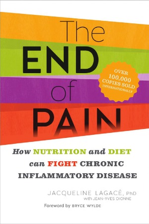 The End Of Pain How Nutrition And Diet Can Fight Chronic Inflammatory Disease Jacqueline Lagac