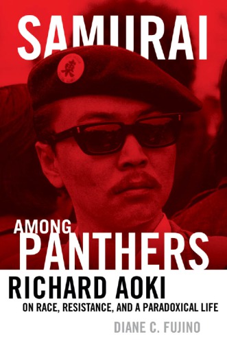Samurai Among Panthers Richard Aoki On Race Resistance And A Paradoxical Life Diane C Fujino