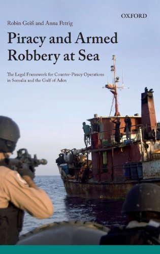 Piracy And Armed Robbery At Sea The Legal Framework For Counterpiracy Operations In Somalia And The Gulf Of Aden 1st Edition Robin Geiss