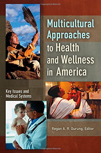 Multicultural Approaches To Health And Wellness In America 2 Volumes Regan A R Gurung