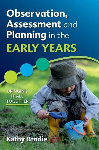 Observation Assessment And Planning In The Early Years Bringing It All Together 1st Edition Kathy Brodie