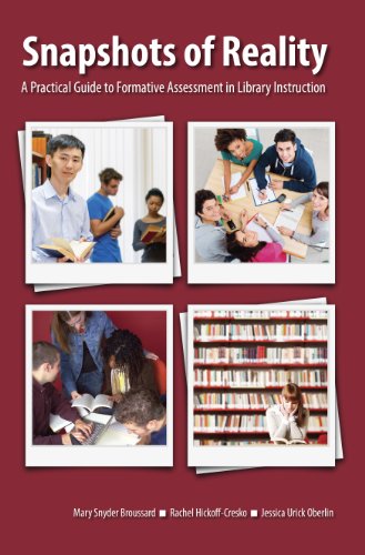 Snapshots Of Reality A Practical Guide To Formative Assessment In Library Instruction Mary Snyder Broussard