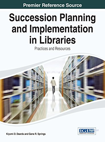 Succession Planning And Implementation In Libraries Practices And Resources 1st Edition Kiyomi D Deards