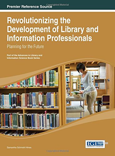 Revolutionizing The Development Of Library And Information Professionals Planning For The Future 1st Edition Samantha Schmehl Hines