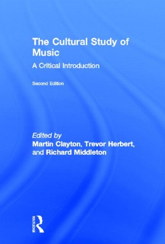The Cultural Study Of Music A Critical Introduction 2nd Edition Martin Clayton