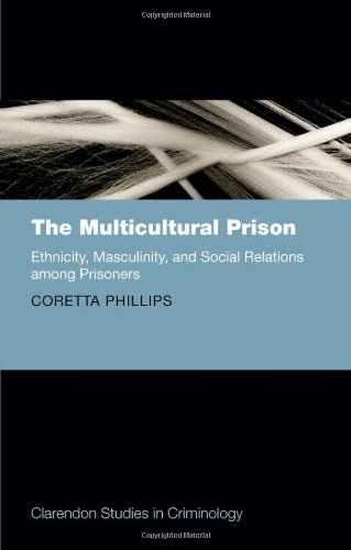 The Multicultural Prison Ethnicity Masculinity And Social Relations Among Prisoners 1st Coretta Phillips