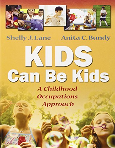 Kids Can Be Kids A Childhood Occupations Approach 1st Edition Shelly J Lane Phd Otr Faota
