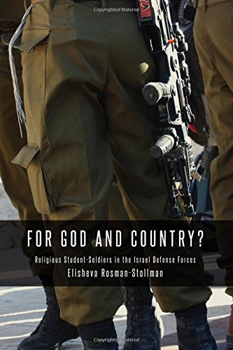 For God And Country Religious Studentsoldiers In The Israel Defense Forces Elisheva Rosmanstollman