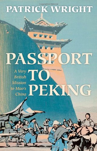 Passport To Peking A Very British Mission To Maos China 1st Edition Patrick Wright