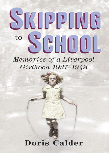 Skipping To School Memoirs Of A Liverpool Girlhood 19371948 Calder