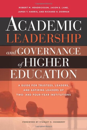 Academic Leadership And Governance Of Higher Education A Guide For Trustees Leaders And Aspiring Leaders Of Two And Fouryear Institutions Robert M Hendrickson