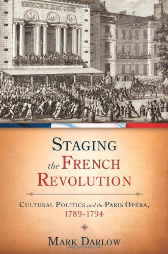 Staging The French Revolution Cultural Politics And The Paris Opera 17891794 1st Edition Mark Darlow