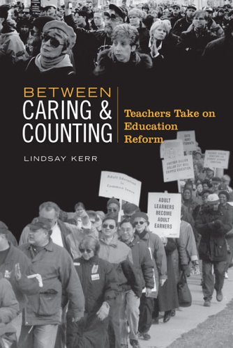 Between Caring Counting Teachers Take On Education Reform Lindsay Kerr