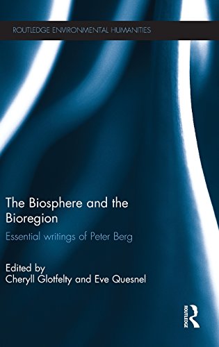 The Biosphere And The Bioregion Essential Writings Of Peter Berg Cheryll Glotfelty