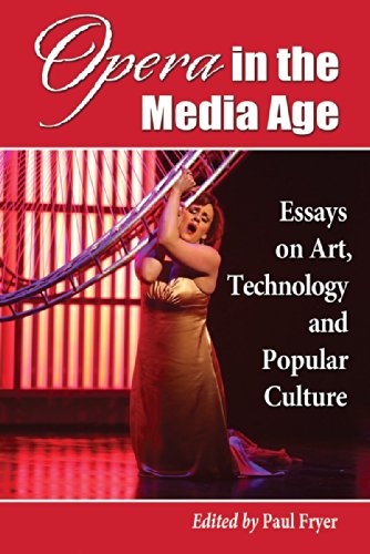 Opera In The Media Age Essays On Art Technology And Popular Culture Paul Fryer