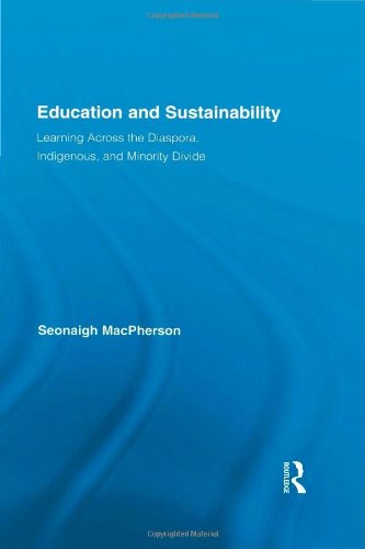 Education And Sustainability Learning Across The Diaspora Indigenous And Minority Divide 1st Edition Seonaigh Macpherson