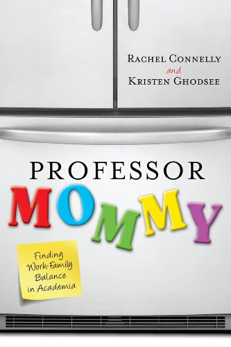 Professor Mommy Finding Workfamily Balance In Academia Rachel Connelly