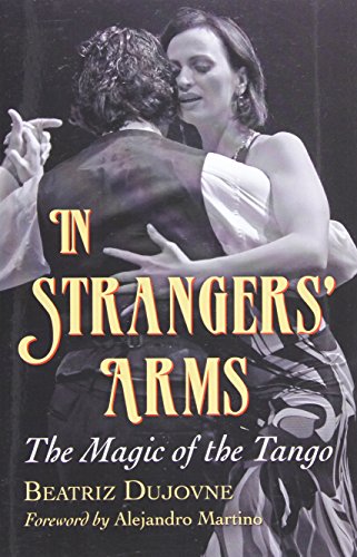 In Strangers Arms The Magic Of The Tango Beatriz Dujovne