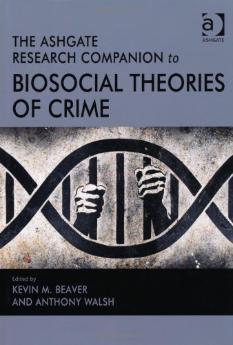 The Ashgate Research Companion To Biosocial Theories Of Crime Kevin M Beaver