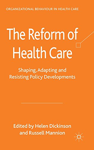 The Reform Of Health Care Shaping Adapting And Resisting Policy Developments First Edition Helen Dickinson