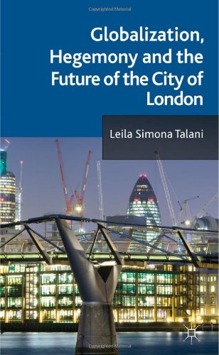 Globalization Hegemony And The Future Of The City Of London Leila Simona Talani