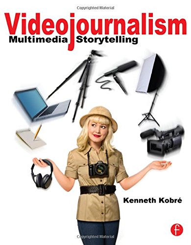 Videojournalism Multimedia Storytelling 1st Edition Kenneth Kobre
