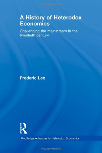 A History Of Heterodox Economics Challenging The Mainstream In The Twentieth Century 1st Edition Frederic Lee