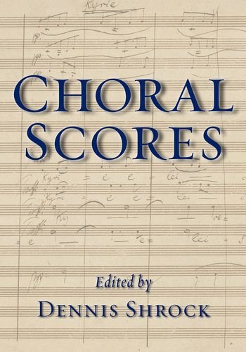 Choral Scores 1st Edition Dennis Shrock