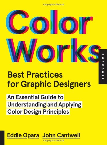 Color Works Best Practices For Graphic Designers An Essential Guide To Understanding And Applying Color Design Principles Eddie Opara