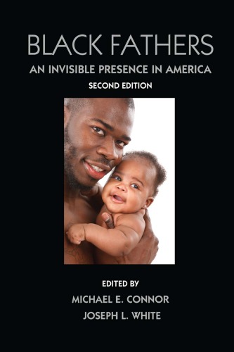 Black Fathers An Invisible Presence In America 2nd Edition Michael E Connor
