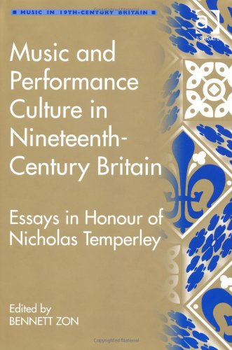 Music And Performance Culture In Nineteenthcentury Britain Essays In Honour Of Nicholas Temperley Zon Bennett