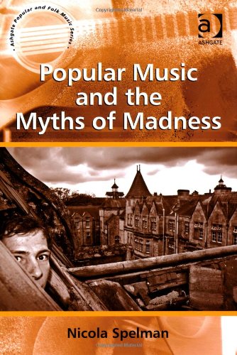 Popular Music And The Myths Of Madness Nicola Spelman