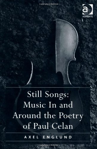 Still Songs Music In And Around The Poetry Of Paul Celan Axel Englund