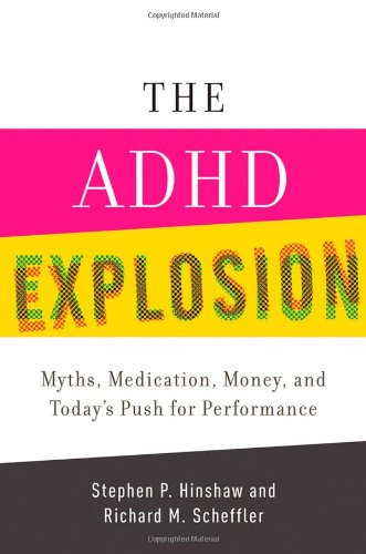 The Adhd Explosion Myths Medication Money And Todays Push For Performance 1st Edition Stephen P Hinshaw