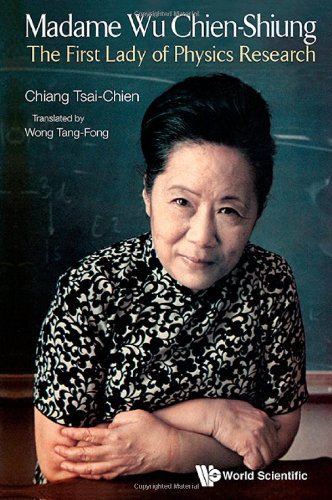 Madame Wu Chienshiung The First Lady Of Physics Research 1st Edition Tsaichien Chiang