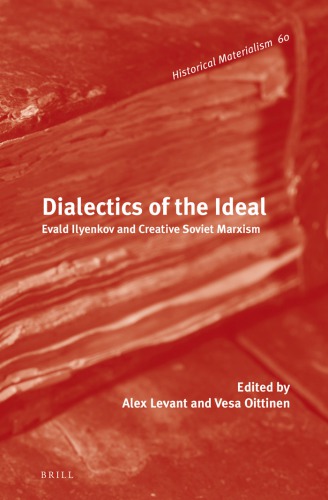 Dialectics Of The Ideal Evald Ilyenkov And Creative Soviet Marxism Alex Levant